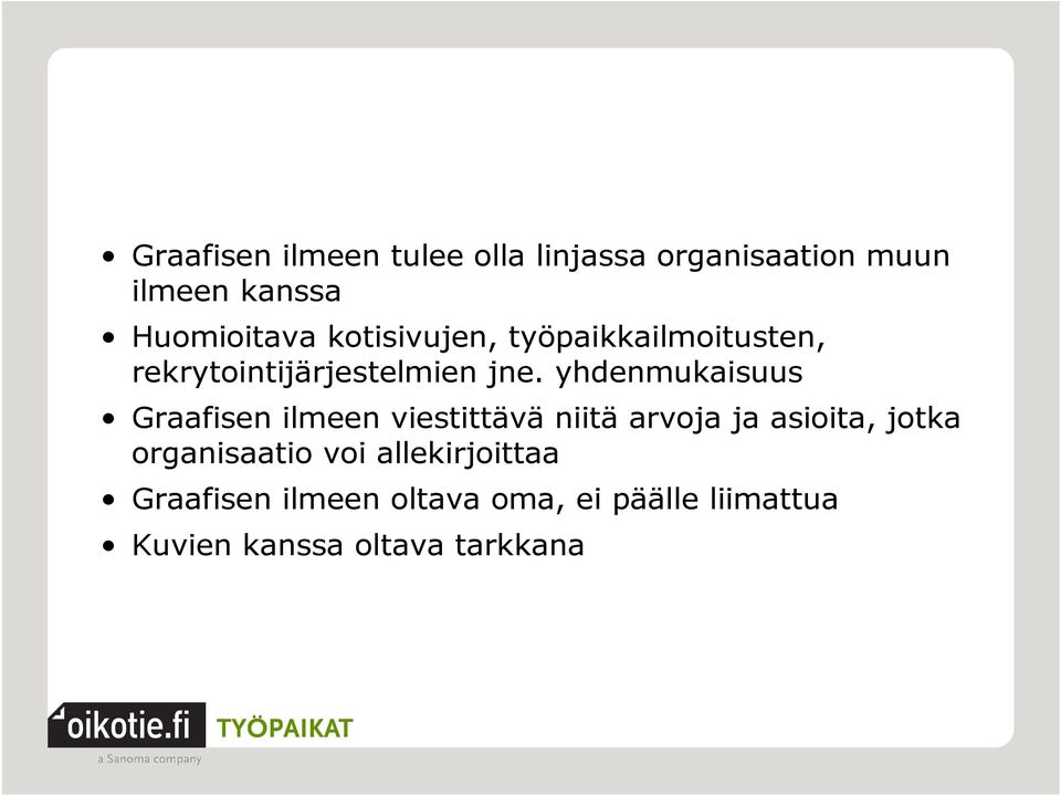 yhdenmukaisuus Graafisen ilmeen viestittävä niitä arvoja ja asioita, jotka