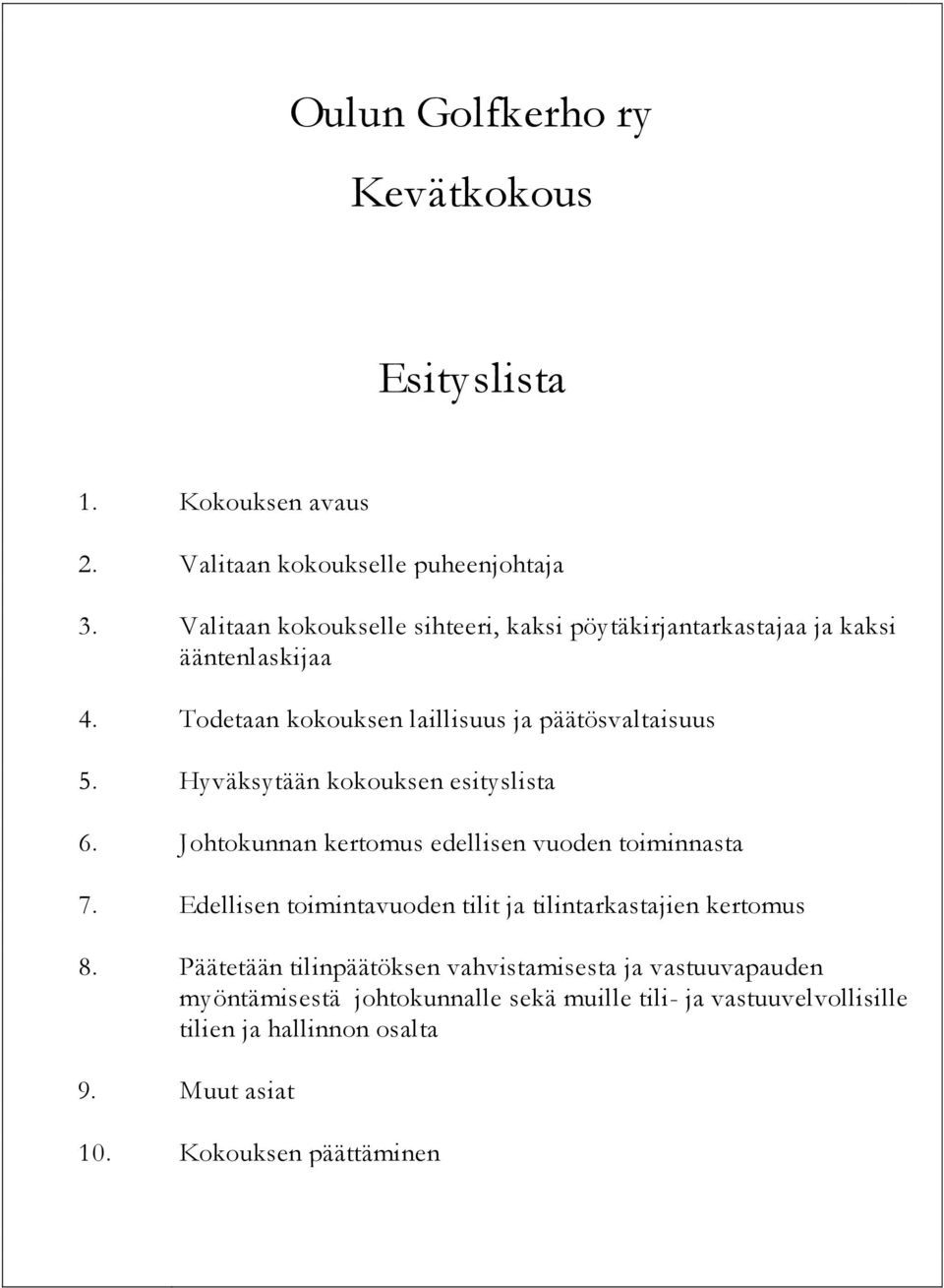 Hyväksytään kokouksen esityslista 6. Johtokunnan kertomus edellisen vuoden toiminnasta 7.