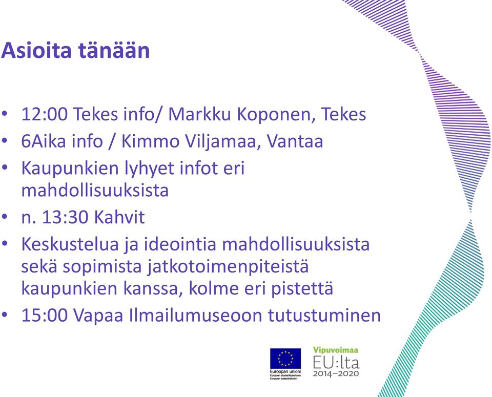 13:30 Kahvit Keskustelua ja ideointia mahdollisuuksista sekä sopimista