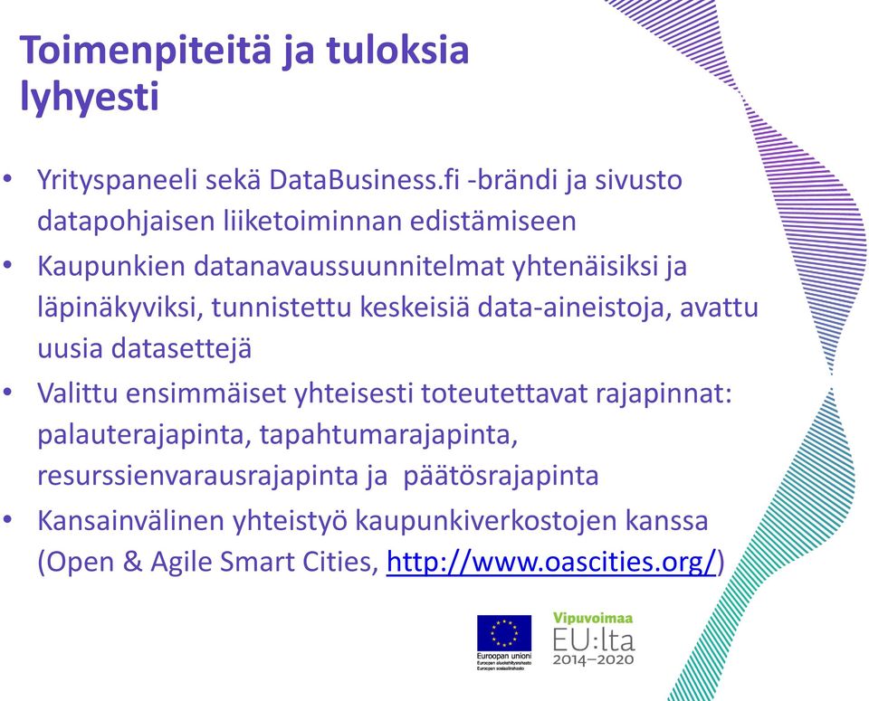 läpinäkyviksi, tunnistettu keskeisiä data-aineistoja, avattu uusia datasettejä Valittu ensimmäiset yhteisesti toteutettavat