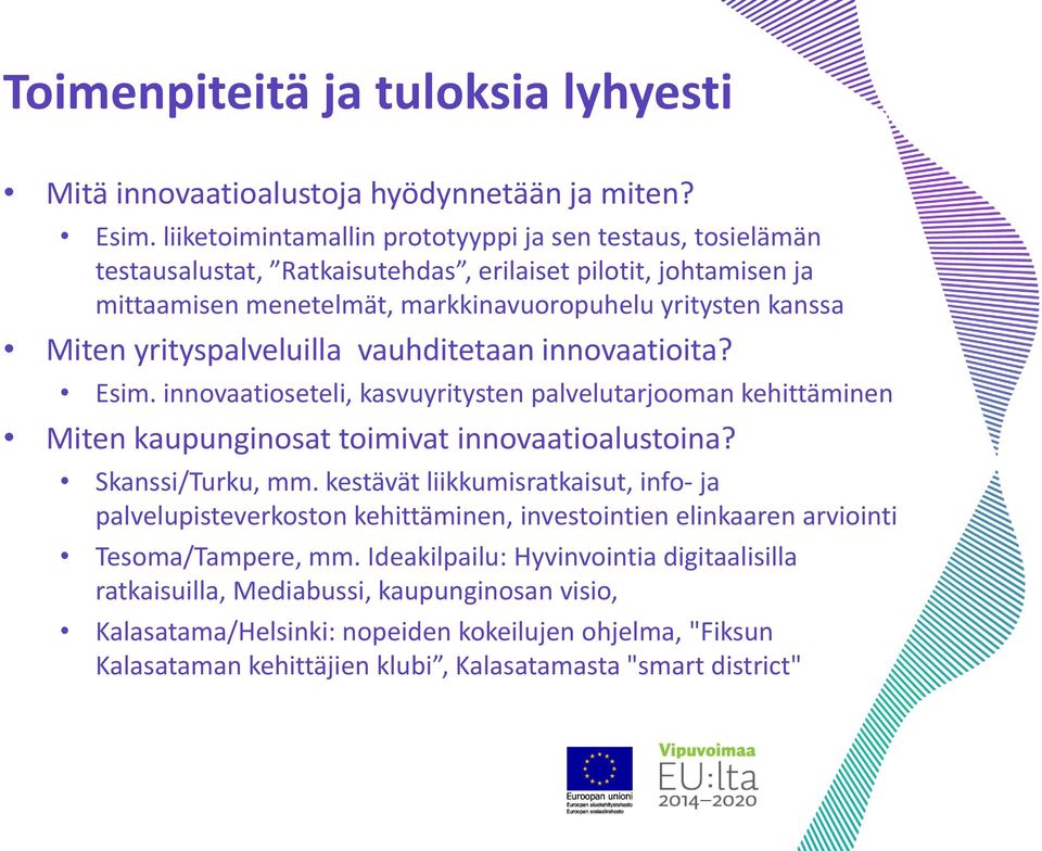 yrityspalveluilla vauhditetaan innovaatioita? Esim. innovaatioseteli, kasvuyritysten palvelutarjooman kehittäminen Miten kaupunginosat toimivat innovaatioalustoina? Skanssi/Turku, mm.