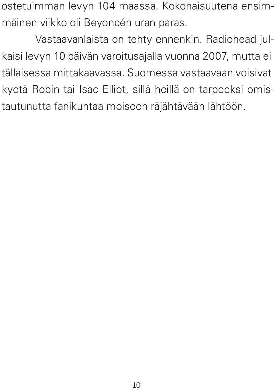 Radiohead julkaisi levyn 10 päivän varoitusajalla vuonna 2007, mutta ei tällaisessa