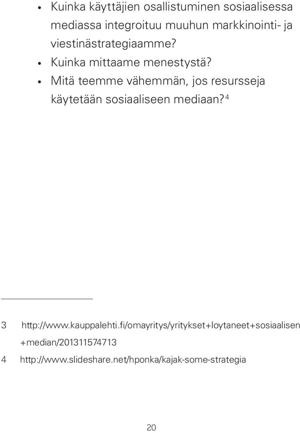 Mitä teemme vähemmän, jos resursseja käytetään sosiaaliseen mediaan? 4 3 http://www.