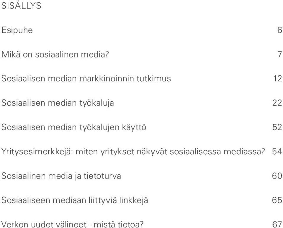 Sosiaalisen median työkalujen käyttö 52 Yritysesimerkkejä: miten yritykset näkyvät