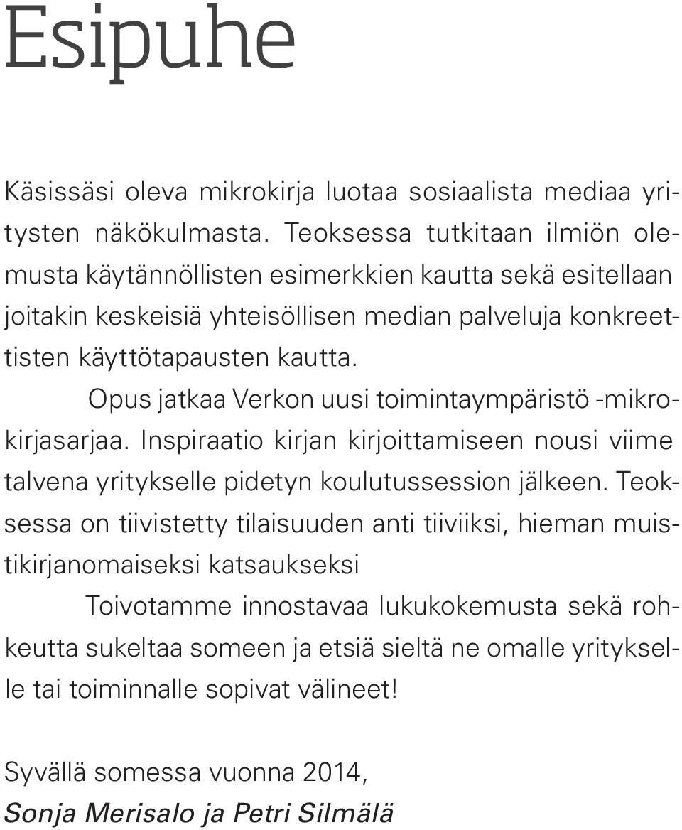 Opus jatkaa Verkon uusi toimintaympäristö -mikrokirjasarjaa. Inspiraatio kirjan kirjoittamiseen nousi viime talvena yritykselle pidetyn koulutussession jälkeen.