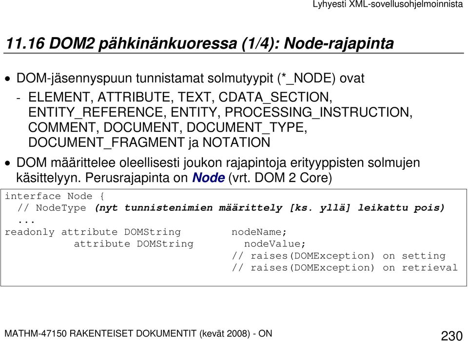 rajapintoja erityyppisten solmujen käsittelyyn. Perusrajapinta on Node (vrt. DOM 2 Core) interface Node { // NodeType (nyt tunnistenimien määrittely [ks.