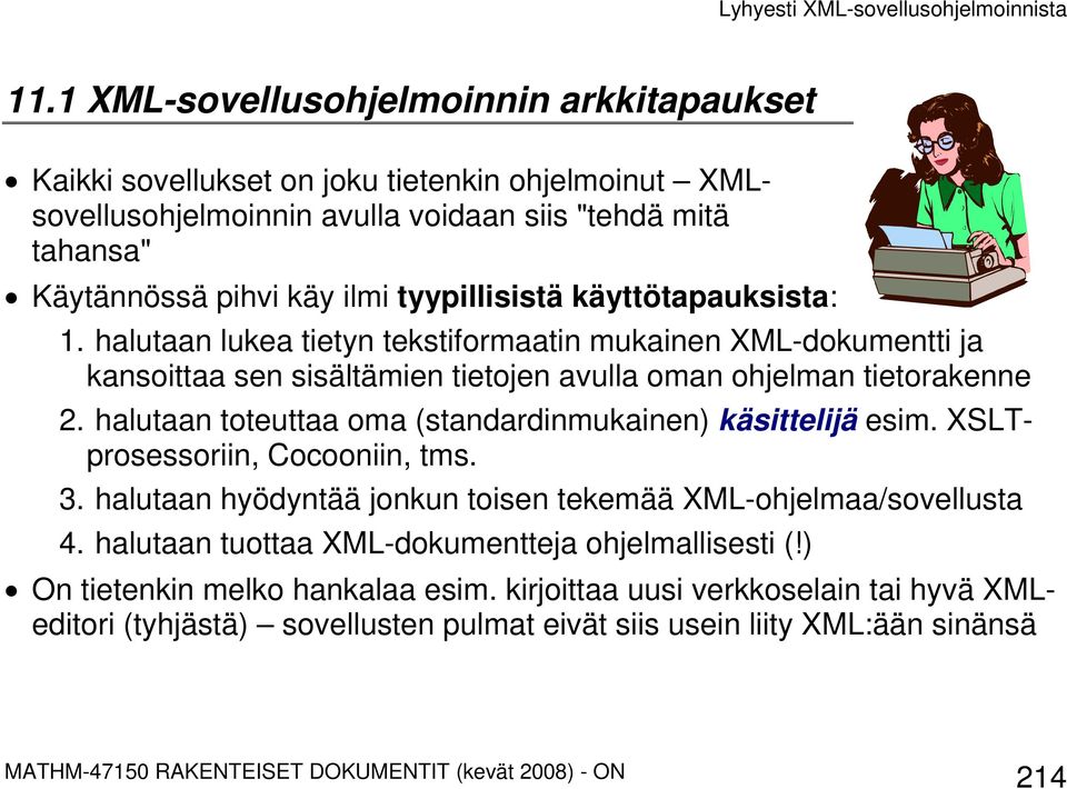 halutaan toteuttaa oma (standardinmukainen) käsittelijä esim. XSLTprosessoriin, Cocooniin, tms. 3. halutaan hyödyntää jonkun toisen tekemää XML-ohjelmaa/sovellusta 4.