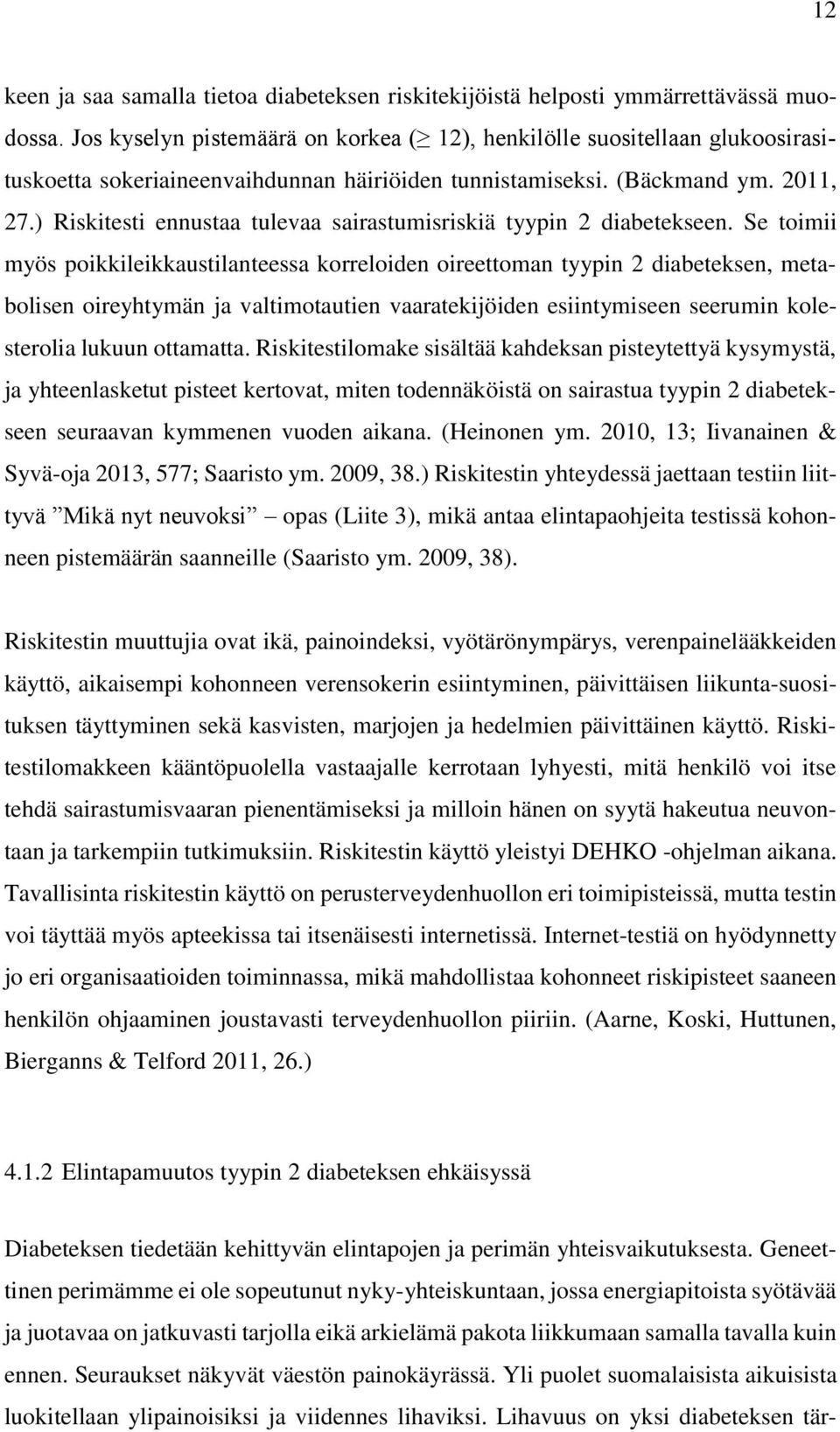 ) Riskitesti ennustaa tulevaa sairastumisriskiä tyypin 2 diabetekseen.