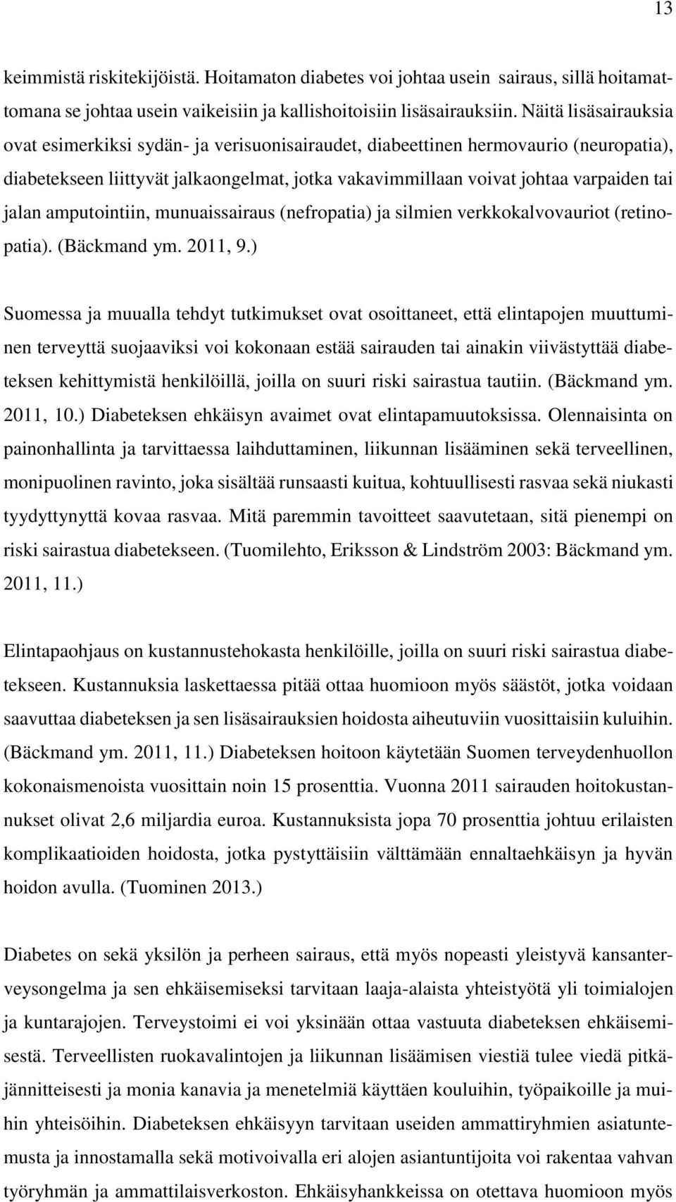 amputointiin, munuaissairaus (nefropatia) ja silmien verkkokalvovauriot (retinopatia). (Bäckmand ym. 2011, 9.
