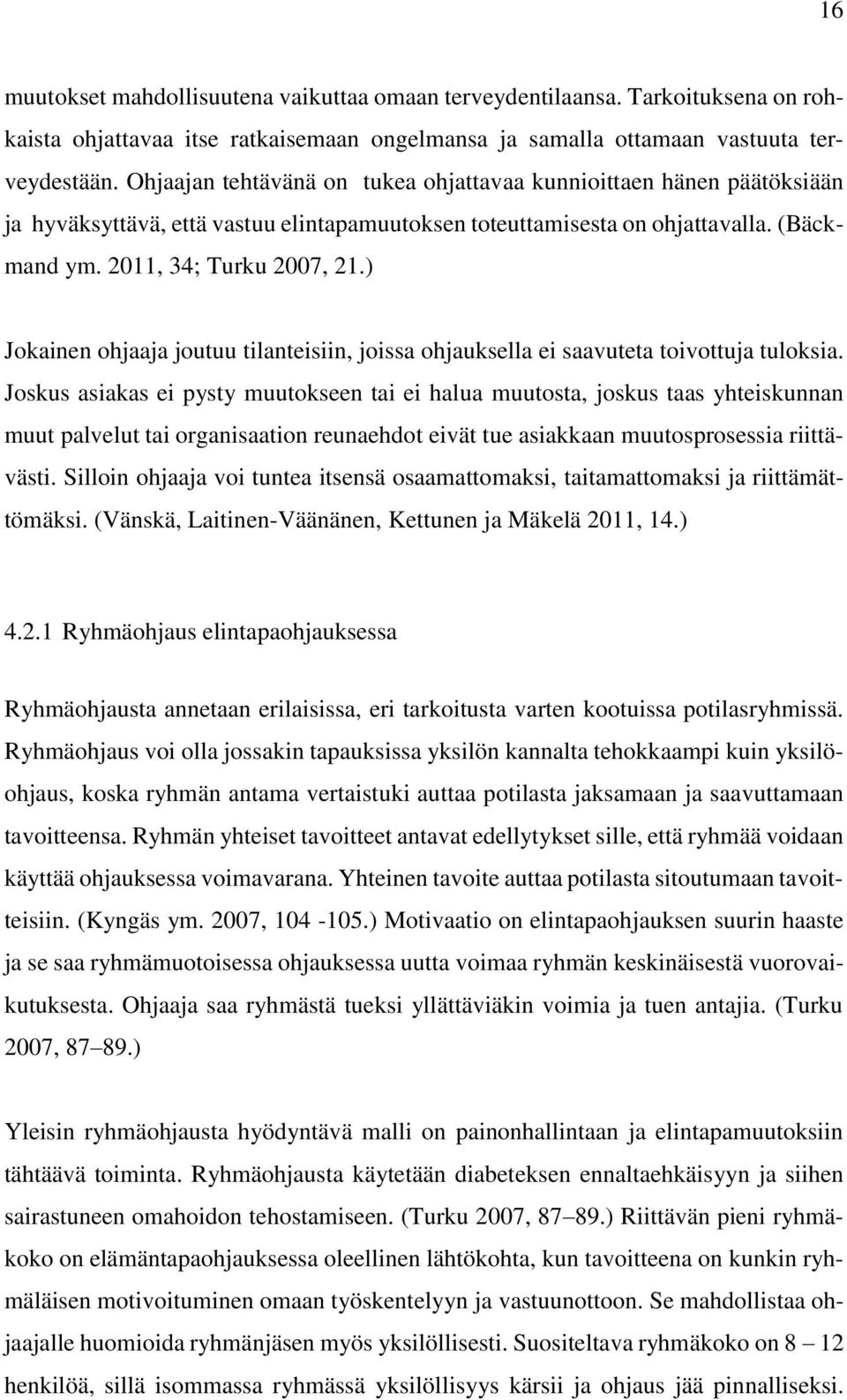 ) Jokainen ohjaaja joutuu tilanteisiin, joissa ohjauksella ei saavuteta toivottuja tuloksia.