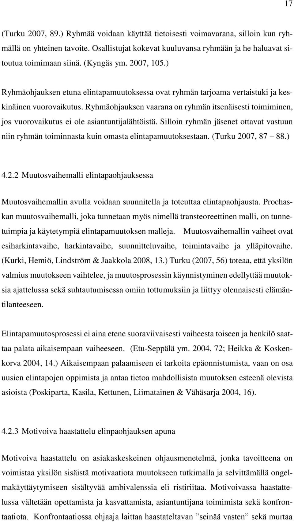 Ryhmäohjauksen vaarana on ryhmän itsenäisesti toimiminen, jos vuorovaikutus ei ole asiantuntijalähtöistä.