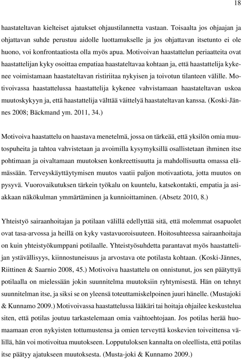 Motivoivan haastattelun periaatteita ovat haastattelijan kyky osoittaa empatiaa haastateltavaa kohtaan ja, että haastattelija kykenee voimistamaan haastateltavan ristiriitaa nykyisen ja toivotun