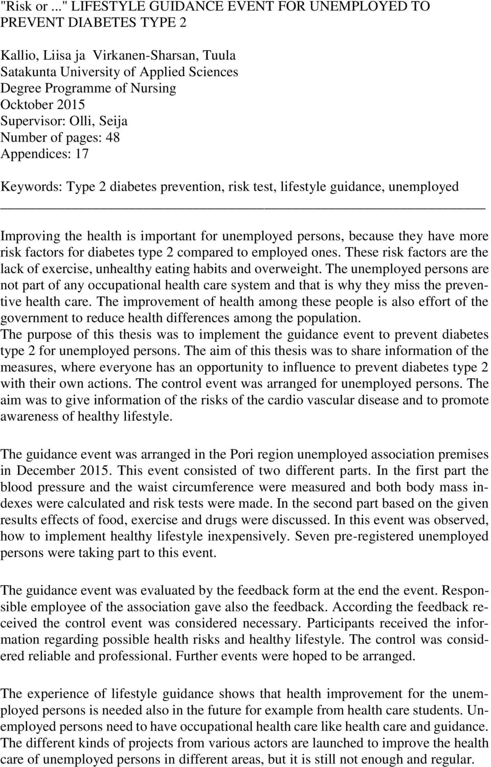 Supervisor: Olli, Seija Number of pages: 48 Appendices: 17 Keywords: Type 2 diabetes prevention, risk test, lifestyle guidance, unemployed Improving the health is important for unemployed persons,