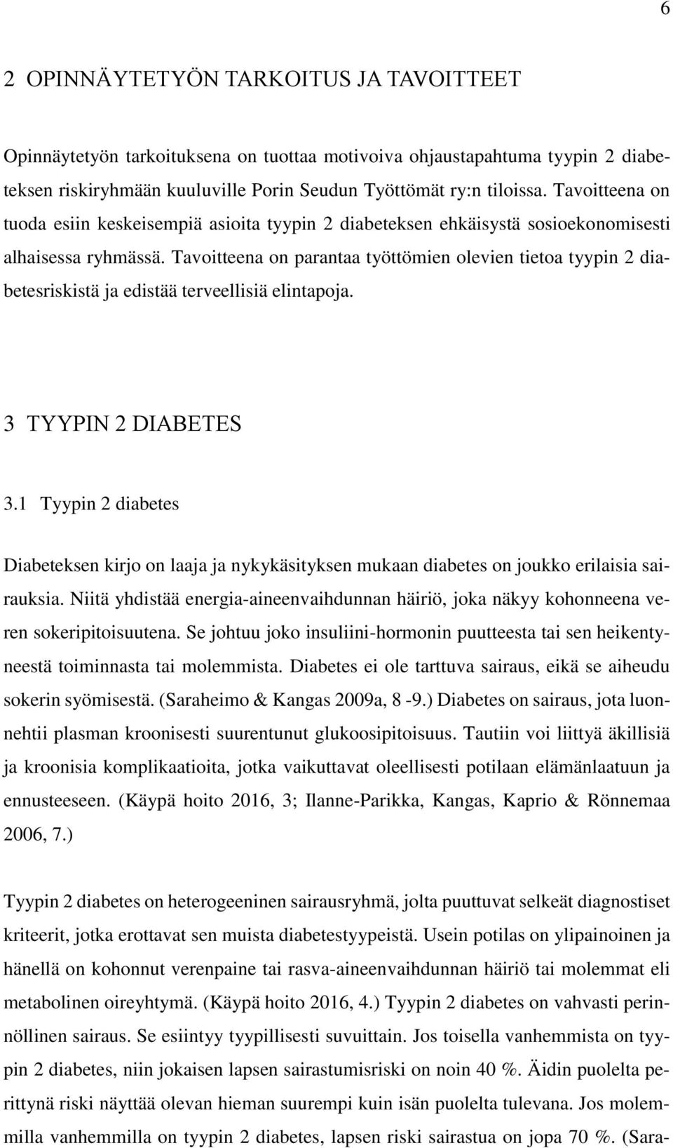 Tavoitteena on parantaa työttömien olevien tietoa tyypin 2 diabetesriskistä ja edistää terveellisiä elintapoja. 3 TYYPIN 2 DIABETES 3.