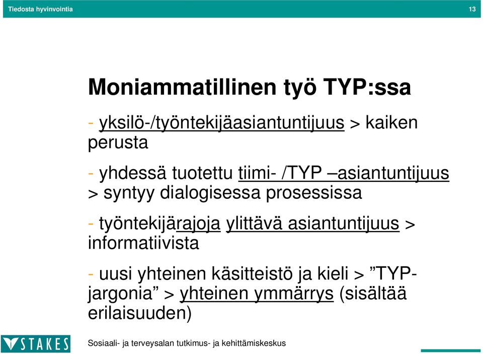 asiantuntijuus > syntyy dialogisessa prosessissa - työntekijärajoja ylittävä