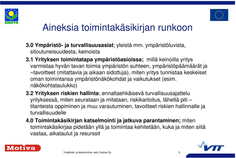 tunnistaa keskeiset oman toimintansa ympäristönäkökohdat ja vaikutukset (esim. näkökohtataulukko) 3.