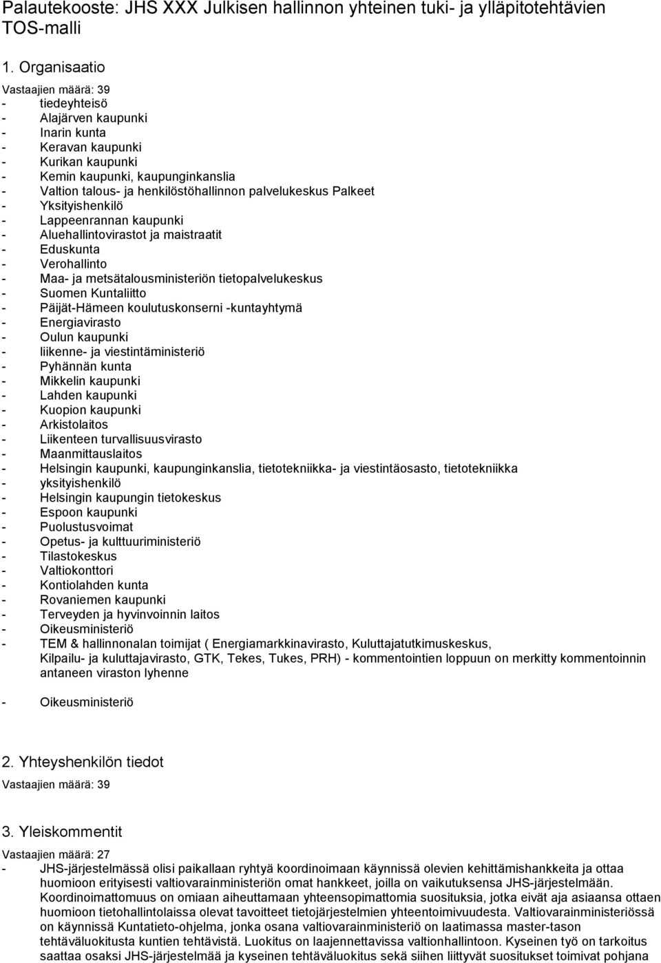 palvelukeskus Palkeet - Yksityishenkilö - Lappeenrannan kaupunki - Aluehallintovirastot ja maistraatit - Eduskunta - Verohallinto - Maa- ja metsätalousministeriön tietopalvelukeskus - Suomen