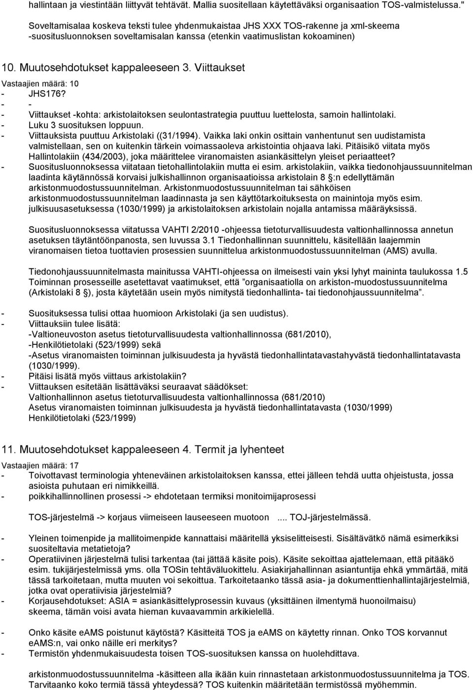 Muutosehdotukset kappaleeseen 3. Viittaukset Vastaajien määrä: 10 - JHS176? - - - Viittaukset -kohta: arkistolaitoksen seulontastrategia puuttuu luettelosta, samoin hallintolaki.