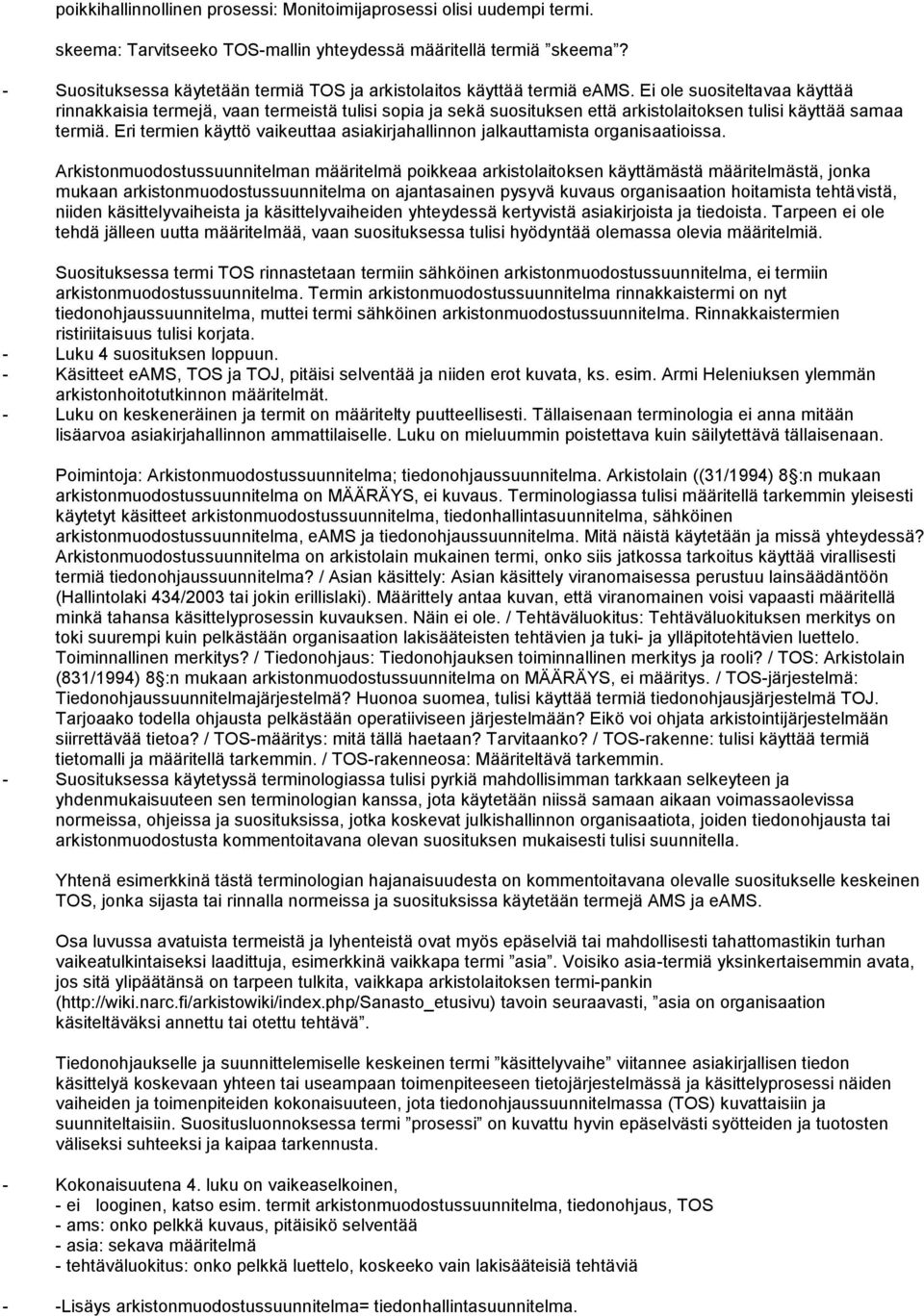 Ei ole suositeltavaa käyttää rinnakkaisia termejä, vaan termeistä tulisi sopia ja sekä suosituksen että arkistolaitoksen tulisi käyttää samaa termiä.