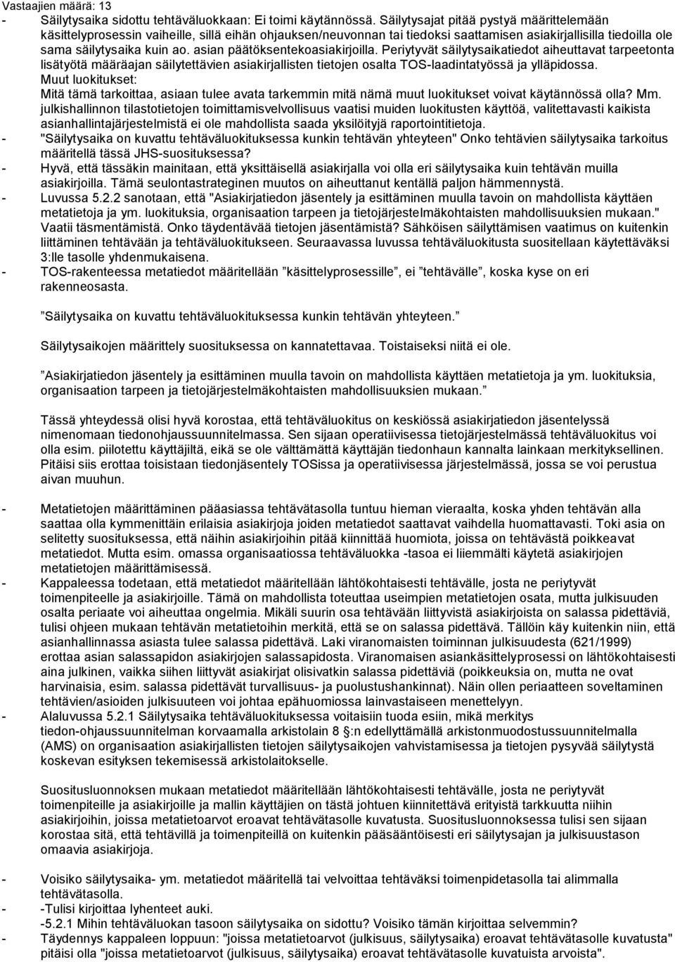 asian päätöksentekoasiakirjoilla. Periytyvät säilytysaikatiedot aiheuttavat tarpeetonta lisätyötä määräajan säilytettävien asiakirjallisten tietojen osalta TOS-laadintatyössä ja ylläpidossa.