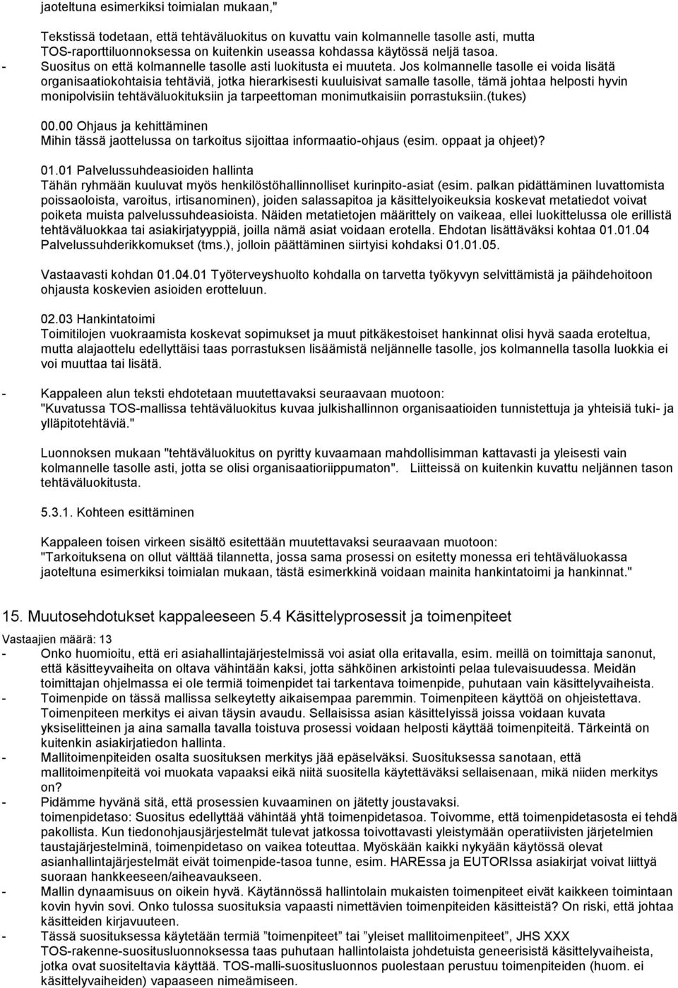 Jos kolmannelle tasolle ei voida lisätä organisaatiokohtaisia tehtäviä, jotka hierarkisesti kuuluisivat samalle tasolle, tämä johtaa helposti hyvin monipolvisiin tehtäväluokituksiin ja tarpeettoman