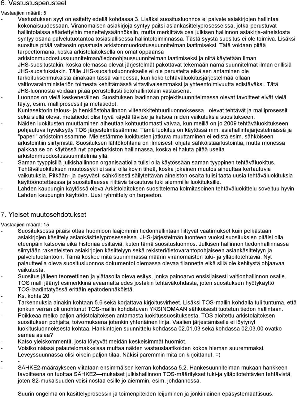 syntyy osana palvelutuotantoa tosiasiallisessa hallintotoiminnassa. Tästä syystä suositus ei ole toimiva. Lisäksi suositus pitää valtaosin opastusta arkistonmuodostussuunnitelman laatimiseksi.