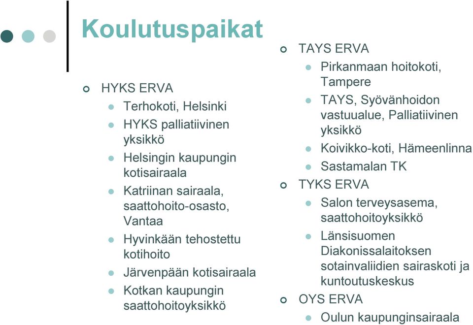 Pirkanmaan hoitokoti, Tampere TAYS, Syövänhoidon vastuualue, Palliatiivinen yksikkö Koivikko-koti, Hämeenlinna Sastamalan TK TYKS ERVA