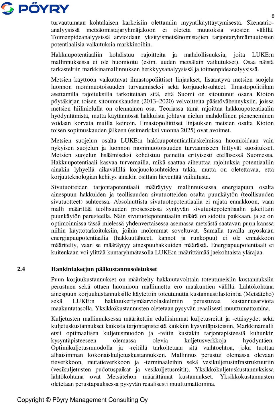 Hakkuupotentiaaliin kohdistuu rajoitteita ja mahdollisuuksia, joita LUKE:n mallinnuksessa ei ole huomioitu (esim. uuden metsälain vaikutukset).