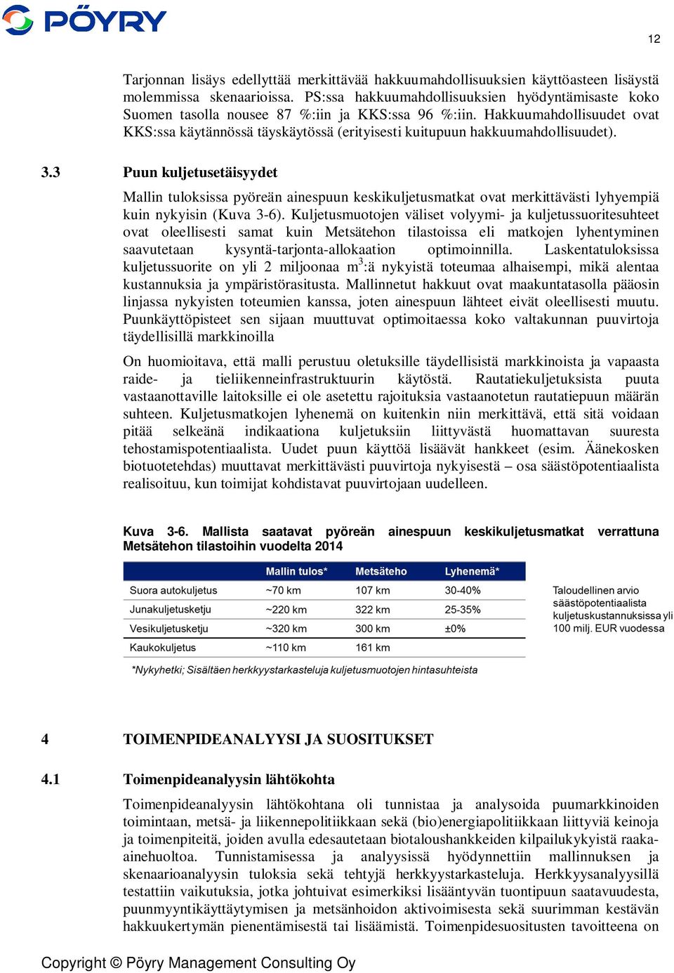 Hakkuumahdollisuudet ovat KKS:ssa käytännössä täyskäytössä (erityisesti kuitupuun hakkuumahdollisuudet). 3.