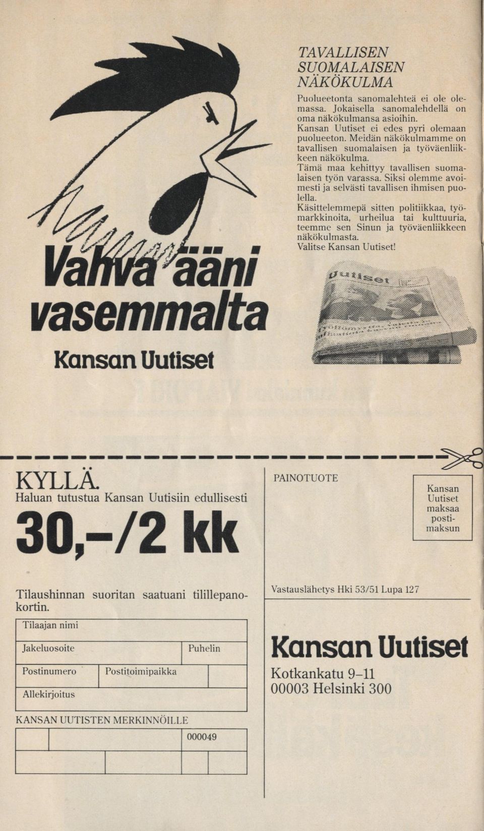 Käsittelemmepä sitten politiikkaa, työmarkkinoita, urheilua tai kulttuuria, teemme sen Sinun ja työväenliikkeen näkökulmasta. Valitse Kansan Uutiset!