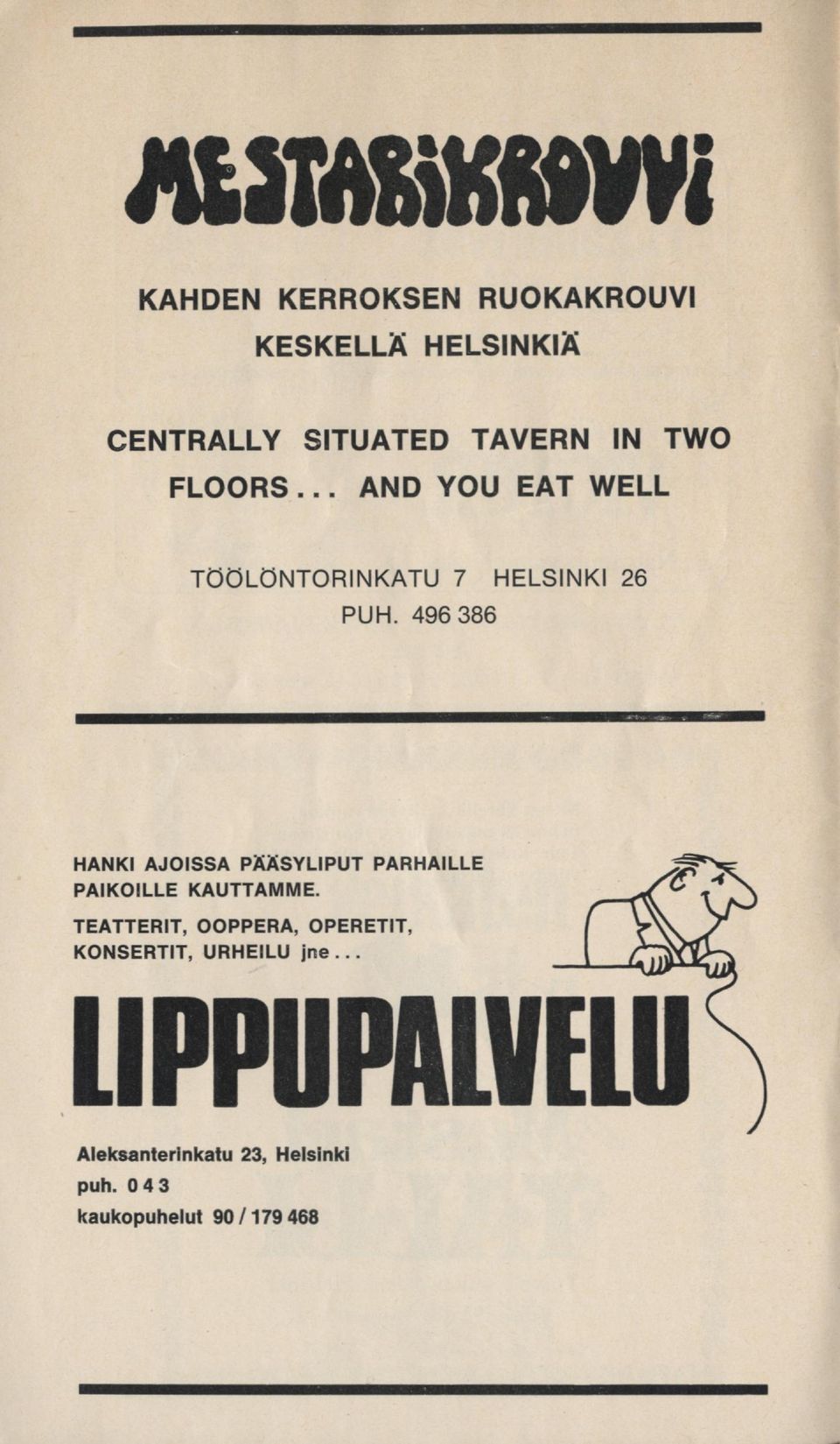 496 386 HANKI AJOISSA PÄÄSYLIPUT PARHAILLE vtff?*^ PAIKOILLE KAUTTAMME.