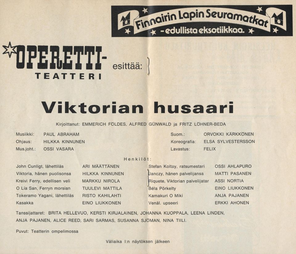 : OSSI VASARA Lavastus: FELIX Henki löt : HILKKA KINNUNEN Stefan Koltay, ratsumestari jjanczy, hänen palvelijansa Kreivi Ferry, edellisen veli O Lia San, Ferryn morsian MARKKU NIROLA hiquete,