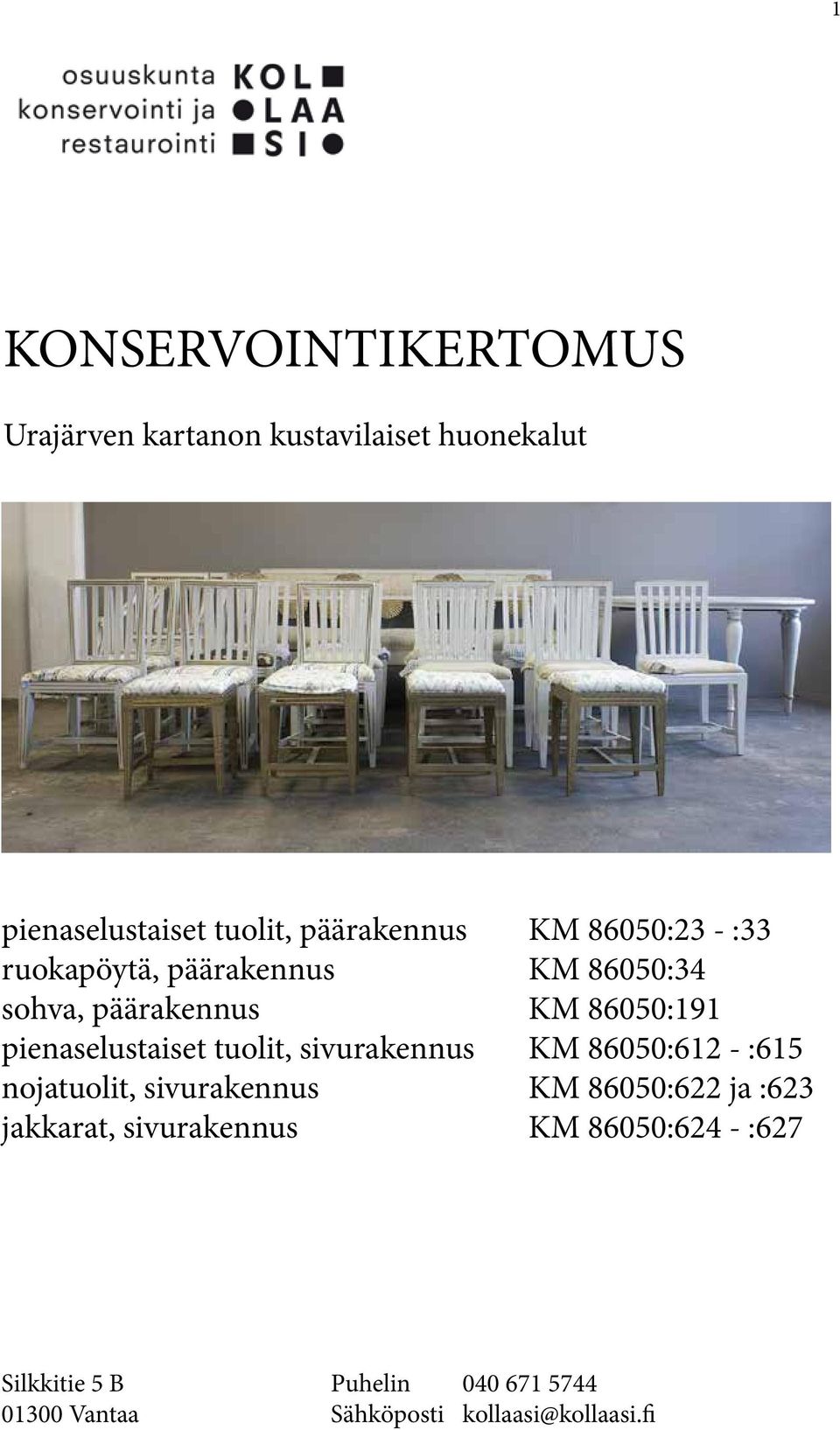 tuolit, sivurakennus KM 86050:612 - :615 nojatuolit, sivurakennus KM 86050:622 ja :623 jakkarat,