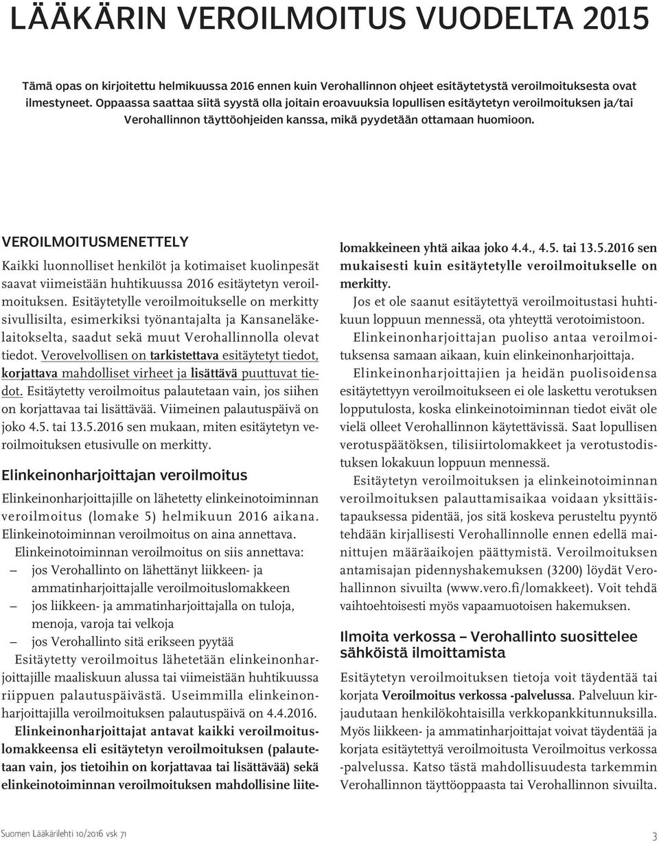 VEROILMOITUSMENETTELY Kaikki luonnolliset henkilöt ja kotimaiset kuolinpesät saavat viimeistään huhtikuussa 2016 esitäytetyn veroilmoituksen.