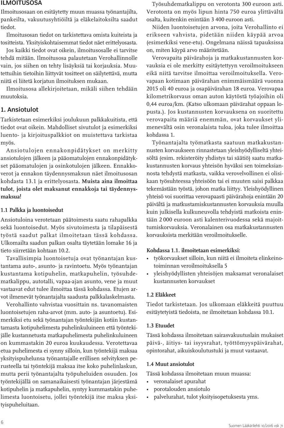Ilmoitusosa palautetaan Verohallinnolle vain, jos siihen on tehty lisäyksiä tai korjauksia.