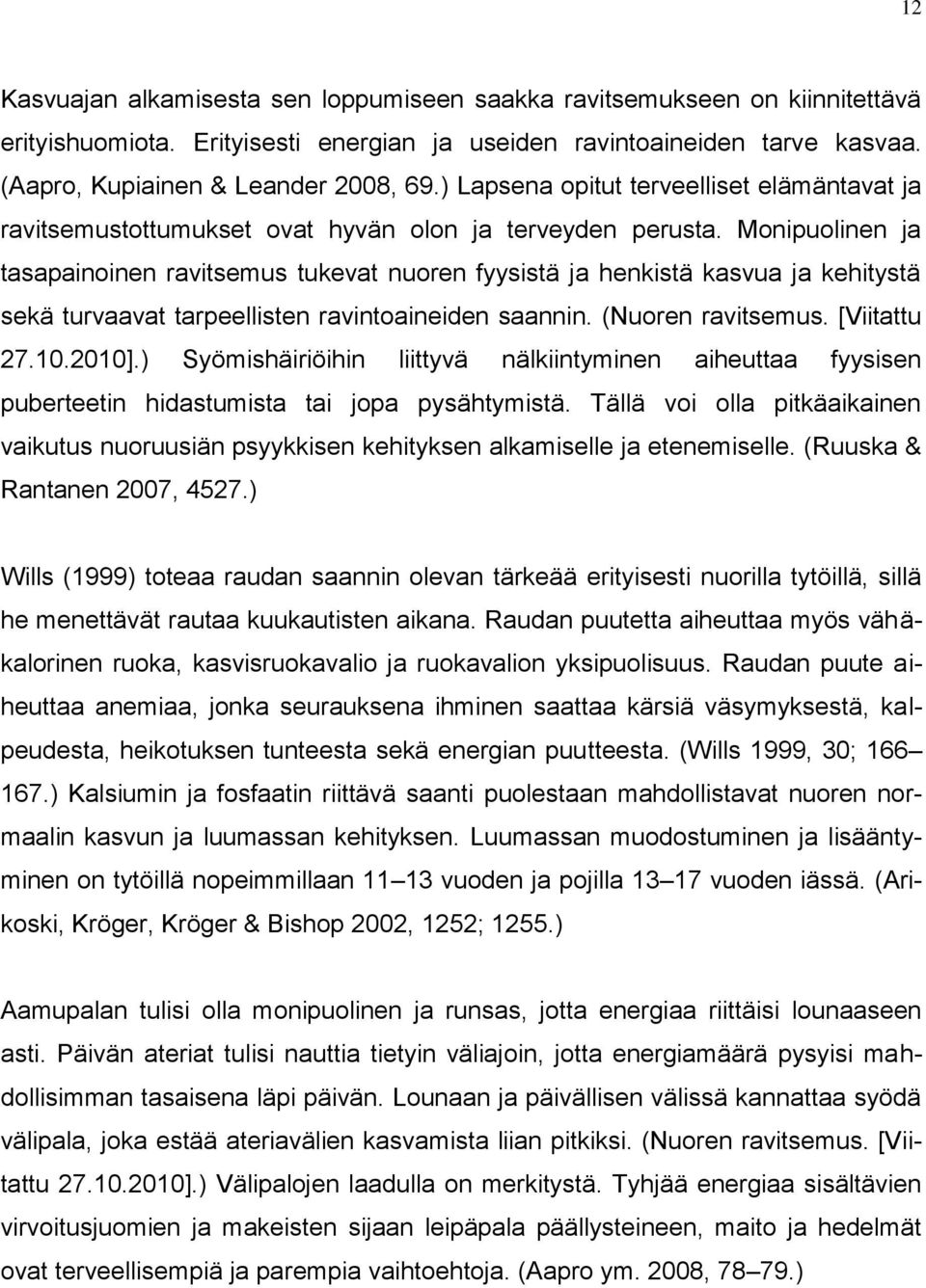 Monipuolinen ja tasapainoinen ravitsemus tukevat nuoren fyysistä ja henkistä kasvua ja kehitystä sekä turvaavat tarpeellisten ravintoaineiden saannin. (Nuoren ravitsemus. [Viitattu 27.10.2010].