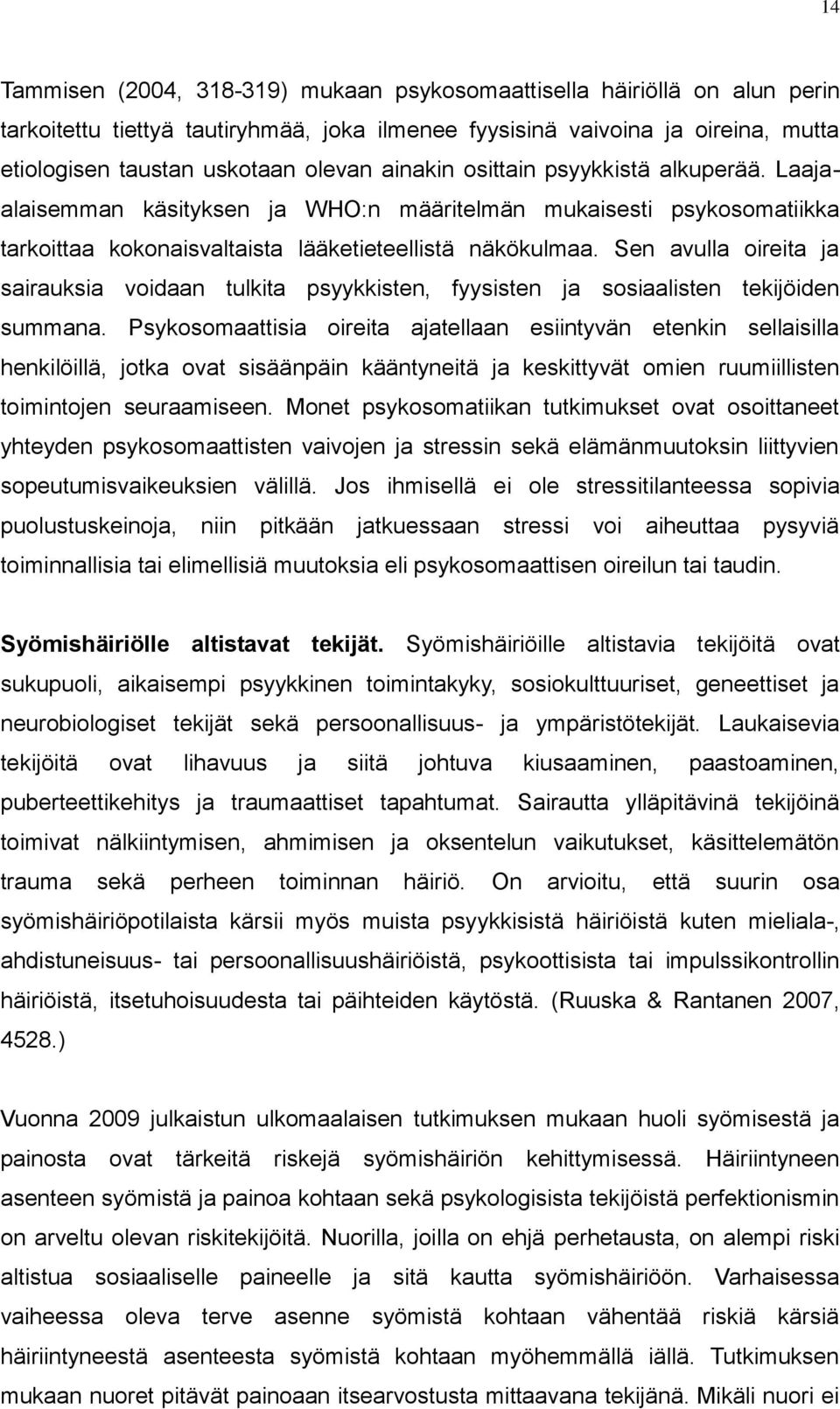 Sen avulla oireita ja sairauksia voidaan tulkita psyykkisten, fyysisten ja sosiaalisten tekijöiden summana.