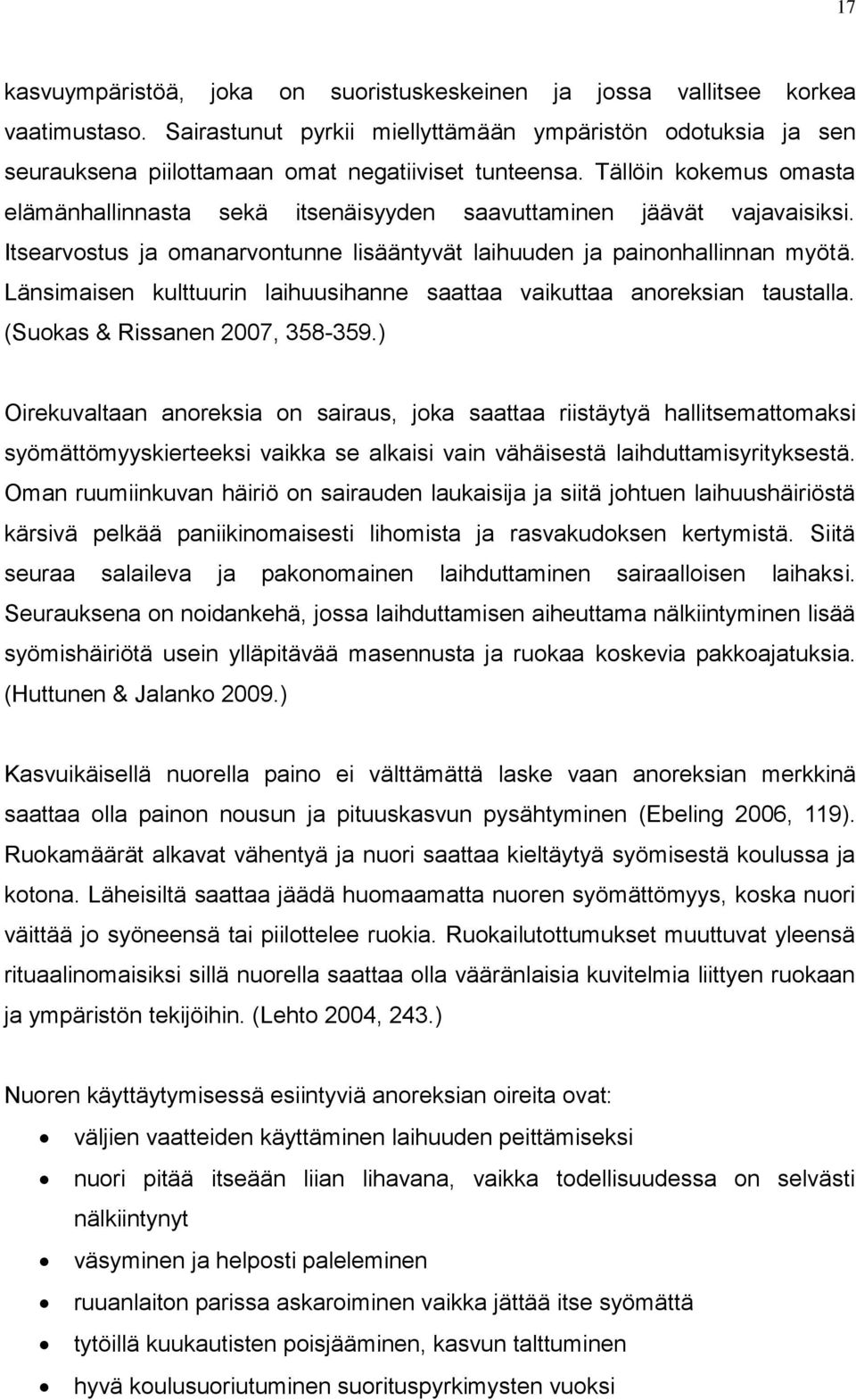 Tällöin kokemus omasta elämänhallinnasta sekä itsenäisyyden saavuttaminen jäävät vajavaisiksi. Itsearvostus ja omanarvontunne lisääntyvät laihuuden ja painonhallinnan myötä.