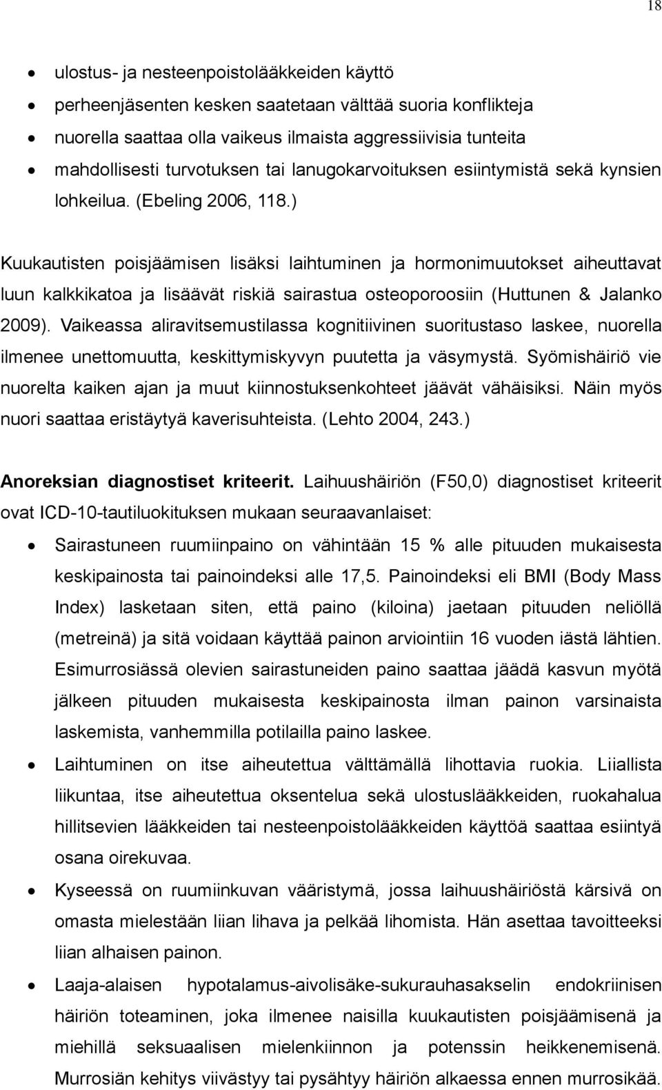 ) Kuukautisten poisjäämisen lisäksi laihtuminen ja hormonimuutokset aiheuttavat luun kalkkikatoa ja lisäävät riskiä sairastua osteoporoosiin (Huttunen & Jalanko 2009).