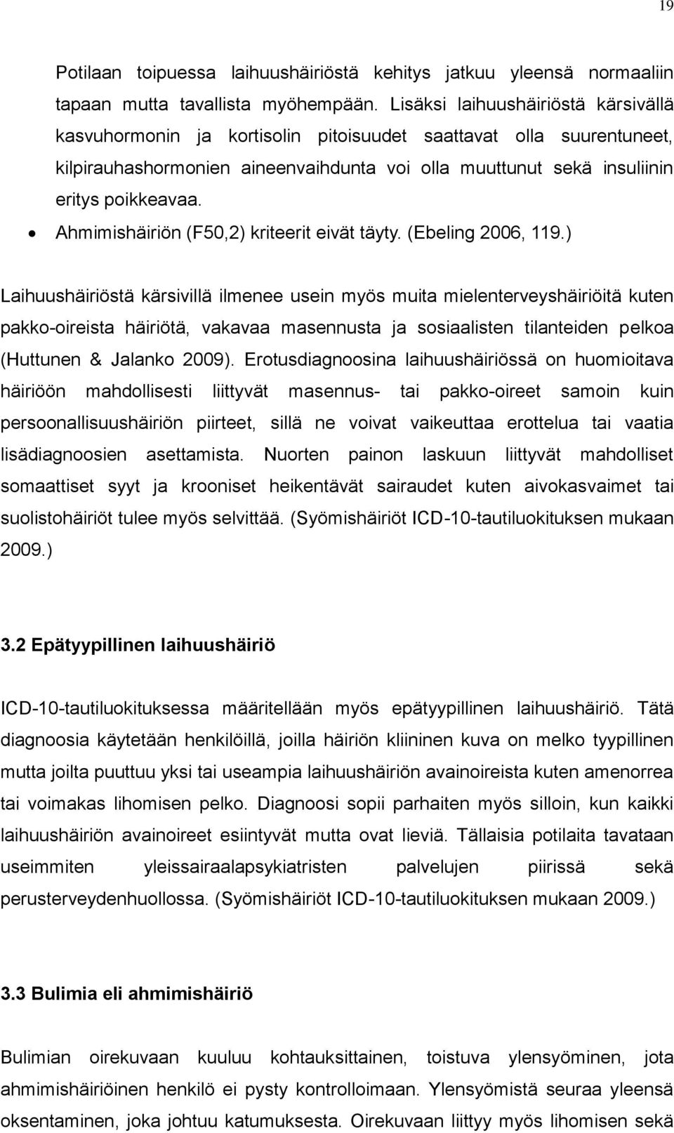 Ahmimishäiriön (F50,2) kriteerit eivät täyty. (Ebeling 2006, 119.