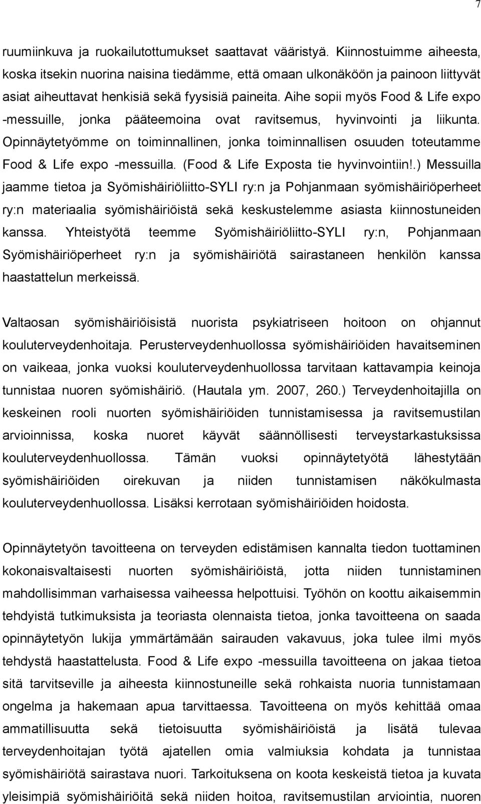 Aihe sopii myös Food & Life expo -messuille, jonka pääteemoina ovat ravitsemus, hyvinvointi ja liikunta.