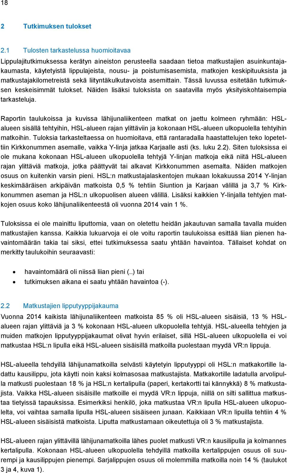 matkojen keskipituuksista ja matkustajakilometreistä sekä liityntäkulkutavoista asemittain. Tässä luvussa esitetään tutkimuksen keskeisimmät tulokset.