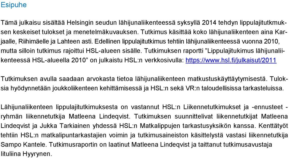 Edellinen lippulajitutkimus tehtiin lähijunaliikenteessä vuonna 2010, mutta silloin tutkimus rajoittui HSL-alueen sisälle.