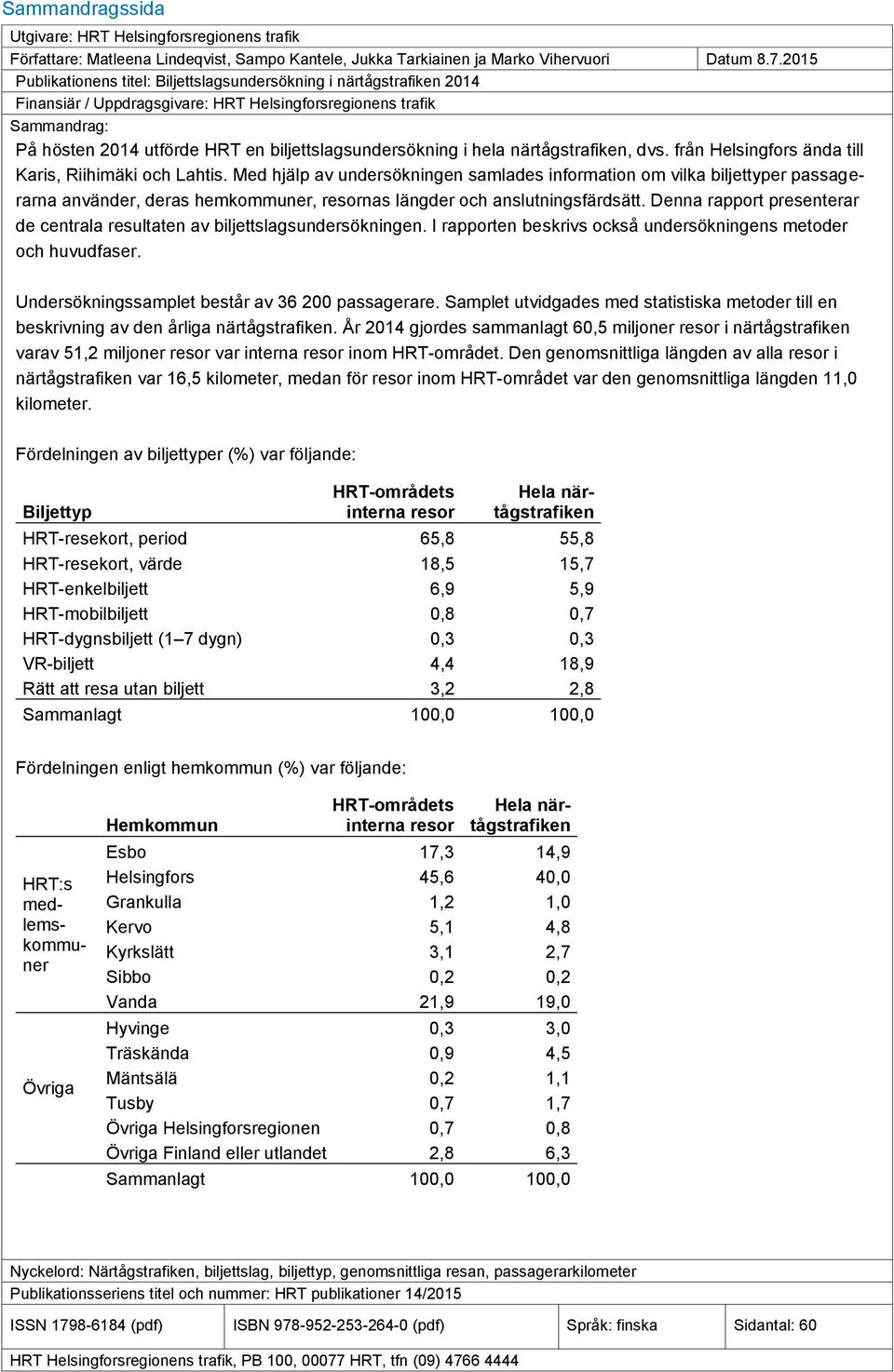 biljettslagsundersökning i hela närtågstrafiken, dvs. från Helsingfors ända till Karis, Riihimäki och Lahtis.