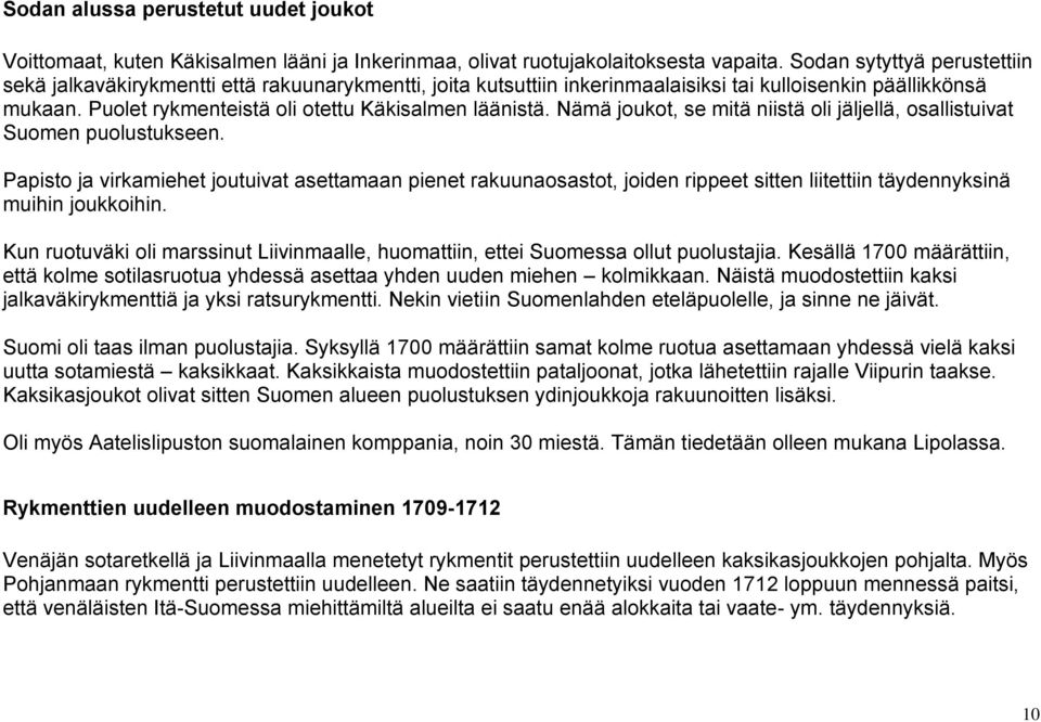 Nämä joukot, se mitä niistä oli jäljellä, osallistuivat Suomen puolustukseen.