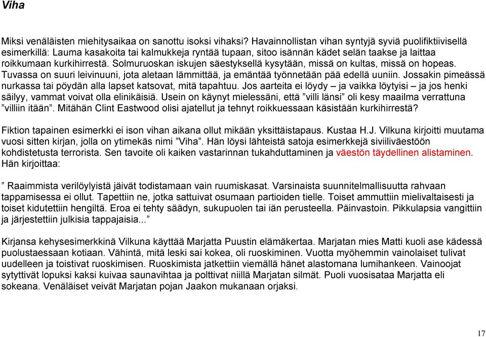 Solmuruoskan iskujen säestyksellä kysytään, missä on kultas, missä on hopeas. Tuvassa on suuri leivinuuni, jota aletaan lämmittää, ja emäntää työnnetään pää edellä uuniin.