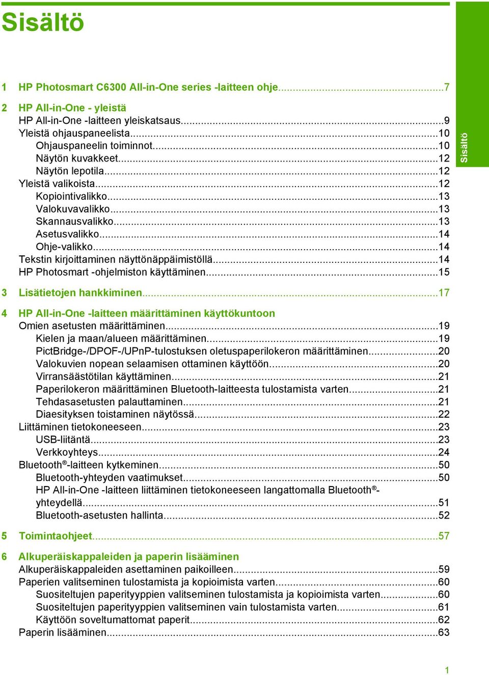 ..14 Tekstin kirjoittaminen näyttönäppäimistöllä...14 HP Photosmart -ohjelmiston käyttäminen...15 3 Lisätietojen hankkiminen.