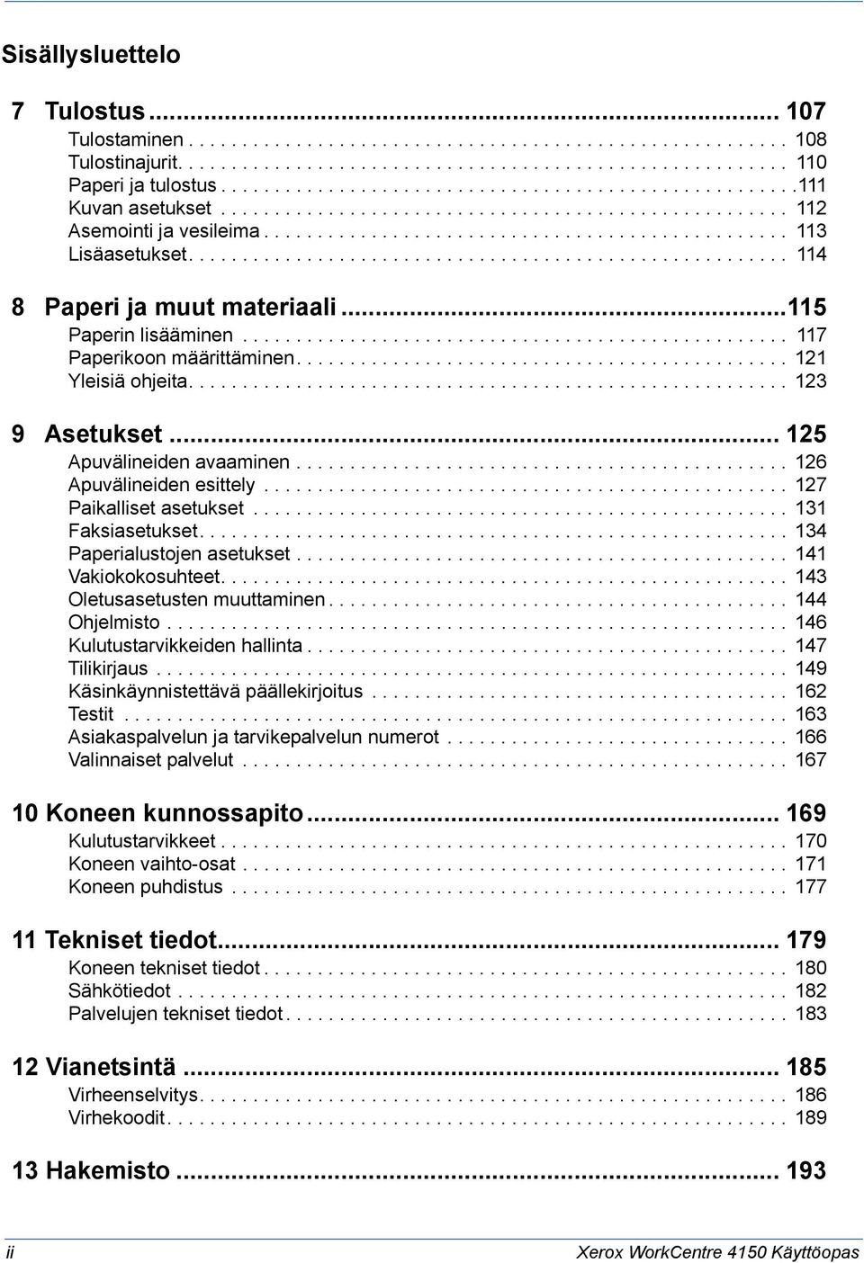 ....................................................... 114 8 Paperi ja muut materiaali...115 Paperin lisääminen................................................... 117 Paperikoon määrittäminen.