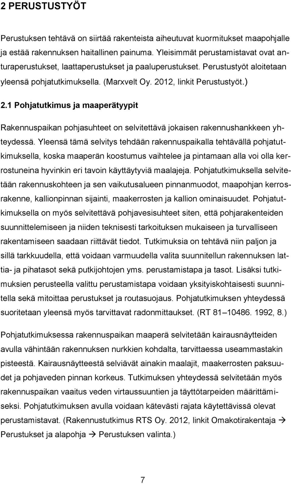 1 Pohjatutkimus ja maaperätyypit Rakennuspaikan pohjasuhteet on selvitettävä jokaisen rakennushankkeen yhteydessä.