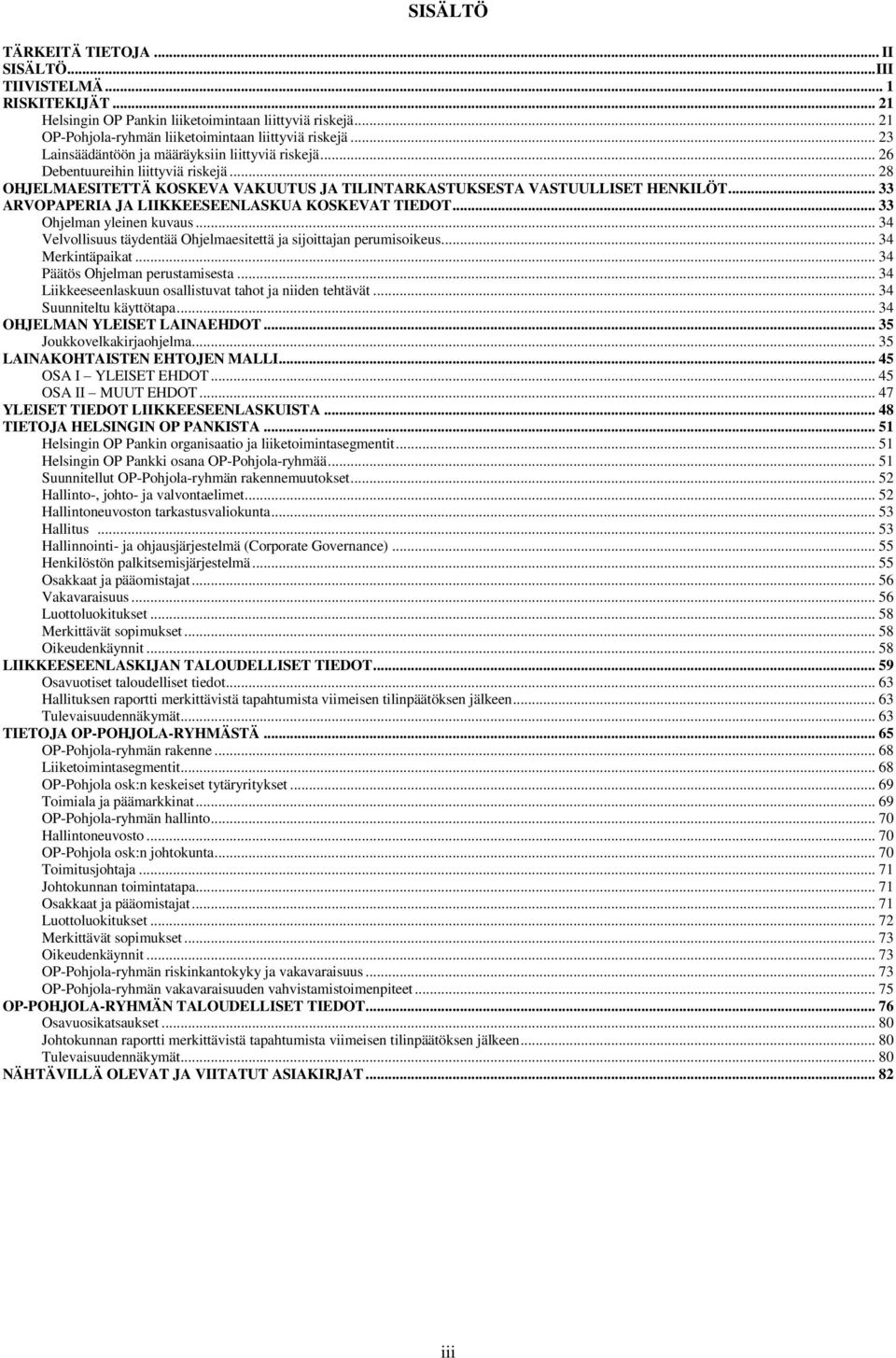 .. 33 ARVOPAPERIA JA LIIKKEESEENLASKUA KOSKEVAT TIEDOT... 33 Ohjelman yleinen kuvaus... 34 Velvollisuus täydentää Ohjelmaesitettä ja sijoittajan perumisoikeus... 34 Merkintäpaikat.